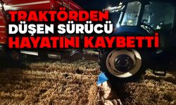 Traktörden düşen sürücü hayatını kaybetti