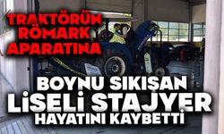 Traktörün römork aparatına boynu sıkışan liseli stajiyer hayatını kaybetti