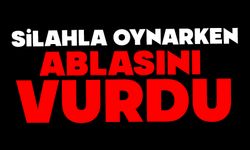 Silahla oynarken ablasını vurdu