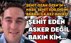 Şehit Ozan Özen'i hayattan koparan bakın kim çıkmış