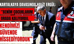 Kartalkaya Davasında Halit Ergül: “Benim Çocuklarım da Orada Kalıyordu, Kendimizi Güvende Hissediyorduk”