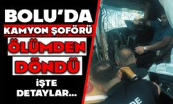 Bolu'da kamyon şoförü ölümden döndü
