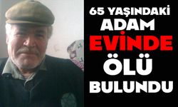 65 yaşındaki adam evinde ölü bulundu