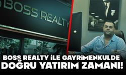 BOSS REALTY İLE GAYRİMENKULDE DOĞRU YATIRIM ZAMANI!