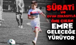SÜRATİ VE OYUN ZEKASIYLA ÖNE ÇIKAN EMRE, GELECEĞE YÜRÜYOR