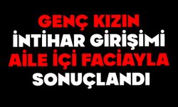 Genç kızın intihar girişimi aile içi faciayla sonuçlandı