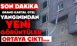Grand Kartal Otel Yangınından Yeni Görüntüler Ortaya Çıktı