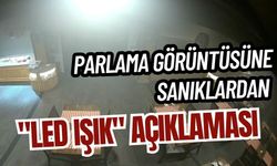 Parlama görüntüsüne sanıklardan "LED ışık" açıklaması