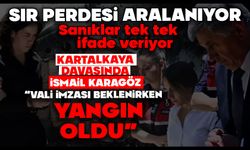 KARTALKAYA DAVASINDA İSMAİL KARAGÖZ:  “VALİ İMZASI BEKLENİRKEN YANGIN OLDU”
