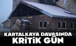KARTALKAYA DAVASINDA KRİTİK GÜN