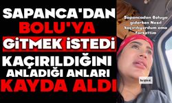 Sapanca'dan Bolu'ya Gitmek İstedi, Kaçırıldığını Anladığı Anları Kayda Aldı