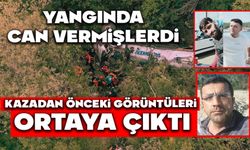 YANGINDA CAN VERMİŞLERDİ, Kazadan önceki görüntüleri ortaya çıktı
