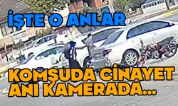 Komşuda cinayet kameralara yansıdı