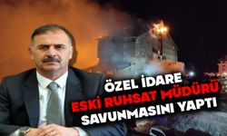 ÖZEL İDARE ESKİ RUHSAT MÜDÜRÜ SAVUNMASINI YAPTI