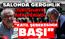 Salonda gerginlik, duruşmaya ara verildi “KATİL ŞEBEKESİNİN BAŞI”