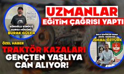TRAKTÖR KAZALARI GENÇTEN YAŞLIYA CAN YAKIYOR!
