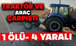 Traktör ve araç çarpıştı: 1 ölü, 4 yaralı