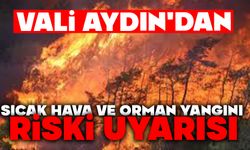 Vali Aydın'dan sıcak hava ve orman yangını riski uyarısı