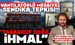 VANTİLATÖRLÜ MESAİYE SENDİKA TEPKİSİ  “TASARRUF DEĞİL, İHMAL”