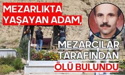 Mezarlıkta yaşayan adam, mezarcılar tarafından ölü bulundu