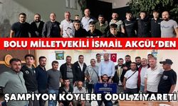 Bolu Milletvekili İsmail Akgül’den Şampiyon Köylere Ödül Ziyareti