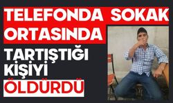 Telefonda tartıştığı kişiyi sokak ortasında öldürdü