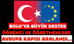 Bolu’ya büyük destek!  ÖĞRENCİ VE ÖĞRETMENLERE AVRUPA KAPISI ARALANDI…