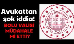 Avukattan şok iddia!  BOLU VALİSİ MÜDAHALE Mİ ETTİ?