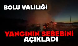 Bolu Valiliği yangının sebebini açıkladı