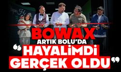 Bowax Artık Bolu’da: “Hayalimdi, Gerçek Oldu”