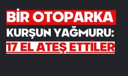 Bir otoparka kurşun yağmuru: 17 el ateş ettiler