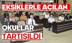 EKSİKLERLE AÇILAN OKULLAR TARTIŞILDI