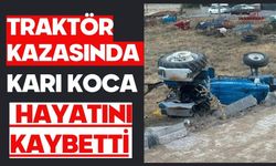 Traktör kazasında karı koca hayatını kaybetti