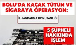 BOLU'DA KAÇAK TÜTÜN VE SİGARAYA OPERASYON: 5 ŞÜPHELİ HAKKINDA İŞLEM