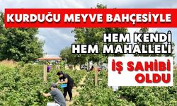 Kurduğu Meyve Bahçesiyle Hem Kendi Hem Mahalleli İş Sahibi Oldu