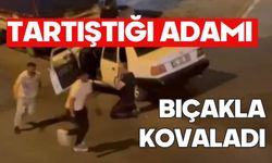 Tartıştığı adamı bıçakla kovaladı; o anlar kamerada