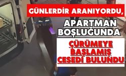 Günlerdir aranıyordu, apartman boşluğunda çürümeye başlamış cesedi bulundu