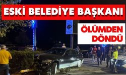 Eski belediye başkanı ölümden döndü