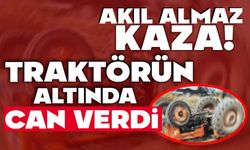 Traktörün altında kalan sürücü vefat etti