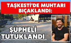 Taşkesti'de Muhtar Bıçaklandı: Şüpheli Tutuklandı