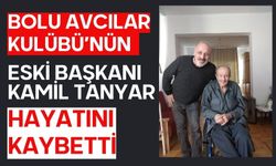 BOLU AVCILAR KULÜBÜ’NÜN ESKİ BAŞKANI KAMİL TANYAR HAYATINI KAYBETTİ