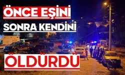 Önce eşini sonra kendini öldürdü