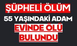 55 yaşındaki adam evinde ölü bulundu