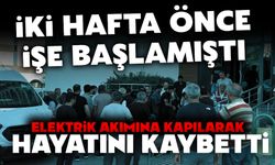 İki hafta önce işe başlayan bina görevlisi, elektrik akımına kapılarak hayatını kaybetti