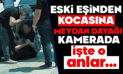 Eski eşinden kocasına meydan dayağı kamerada