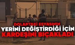 Dolaptaki eşyasının yerini değiştirdiği için kardeşini bıçakladı