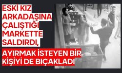 Eski kız arkadaşına çalıştığı markette saldırdı, ayırmak isteyen bir kişiyi de bıçakladı