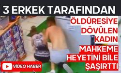 3 erkek tarafından öldüresiye dövülen kadın mahkeme heyetini bile şaşırttı