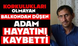 Korkulukları olmayan balkondan düşen adam hayatını kaybetti