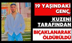 19 yaşındaki genç, kuzeni tarafından bıçaklanarak öldürüldü